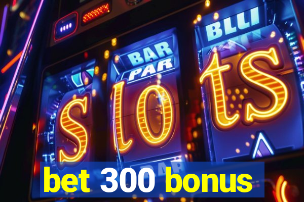 bet 300 bonus